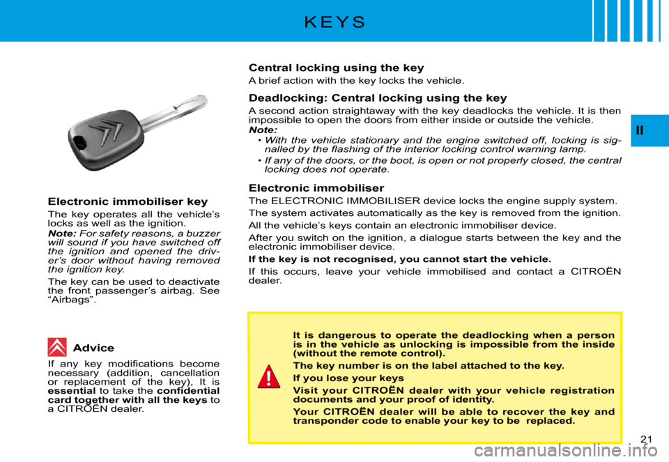 Citroen C3 PLURIEL DAG 2008 1.G Owners Manual II
�2�1� 
K E Y S
It  is  dangerous  to  operate  the  deadlocking  when  a  person is  in  the  vehicle  as  unlocking  is  impossible  from  the inside (without the remote control).
The key number i