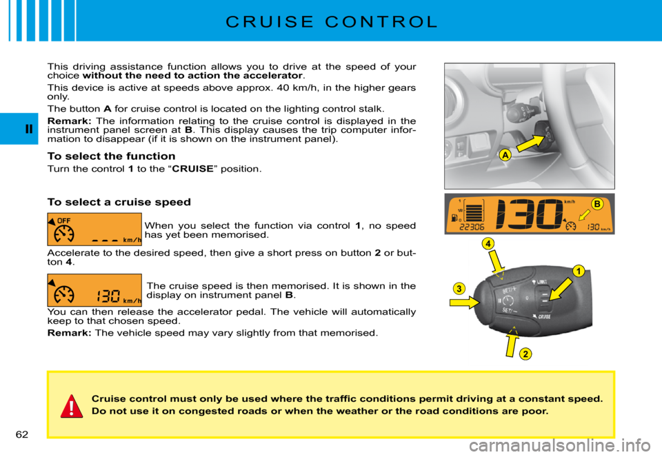 Citroen C3 PLURIEL DAG 2008 1.G Owners Manual A
B
1
4
3
2
�6�2� 
�C�r�u�i�s�e� �c�o�n�t�r�o�l� �m�u�s�t� �o�n�l�y� �b�e� �u�s�e�d� �w�h�e�r�e� �t�h�e� �t�r�a�f�ﬁ� �c� �c�o�n�d�i�t�i�o�n�s� �p�e�r�m�i�t� �d�r�i�v�i�n�g� �a�t� �a� �c�o�n�s�t�a�n�