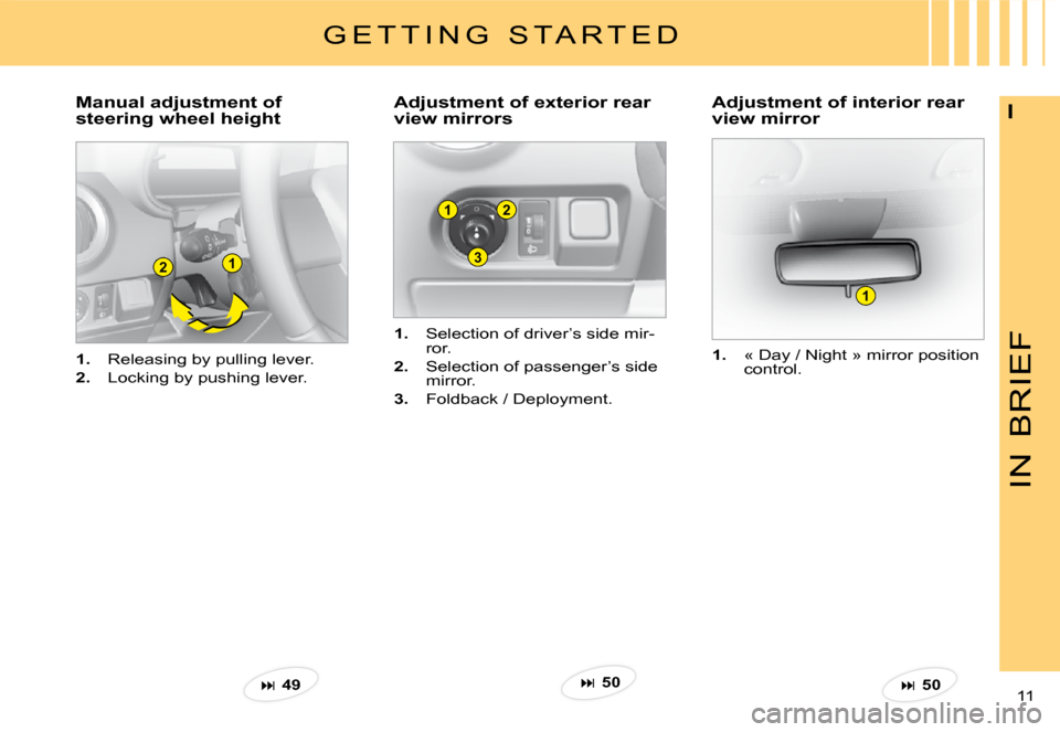 Citroen C3 PLURIEL DAG 2008 1.G Owners Manual 1
3
2
21
1
IN
BRIEF
11 
I
1.  Releasing by pulling lever.
2.  Locking by pushing lever.
�M�a�n�u�a�l� �a�d�j�u�s�t�m�e�n�t� �o�f�  
steering wheel height�A�d�j�u�s�t�m�e�n�t� �o�f� �e�x�t�e�r�i�o�r� �