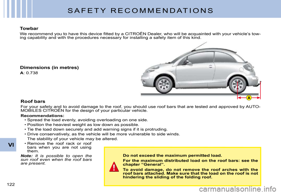 Citroen C3 PLURIEL 2008 1.G Owners Manual A
VI
�1�2�2� 
S A F E T Y   R E C O M M E N D A T I O N S
Towbar
�W�e� �r�e�c�o�m�m�e�n�d� �y�o�u� �t�o� �h�a�v�e� �t�h�i�s� �d�e�v�i�c�e� �ﬁ� �t�t�e�d� �b�y� �a� �C�I�T�R�O�Ë�N� �D�e�a�l�e�r�,� �w