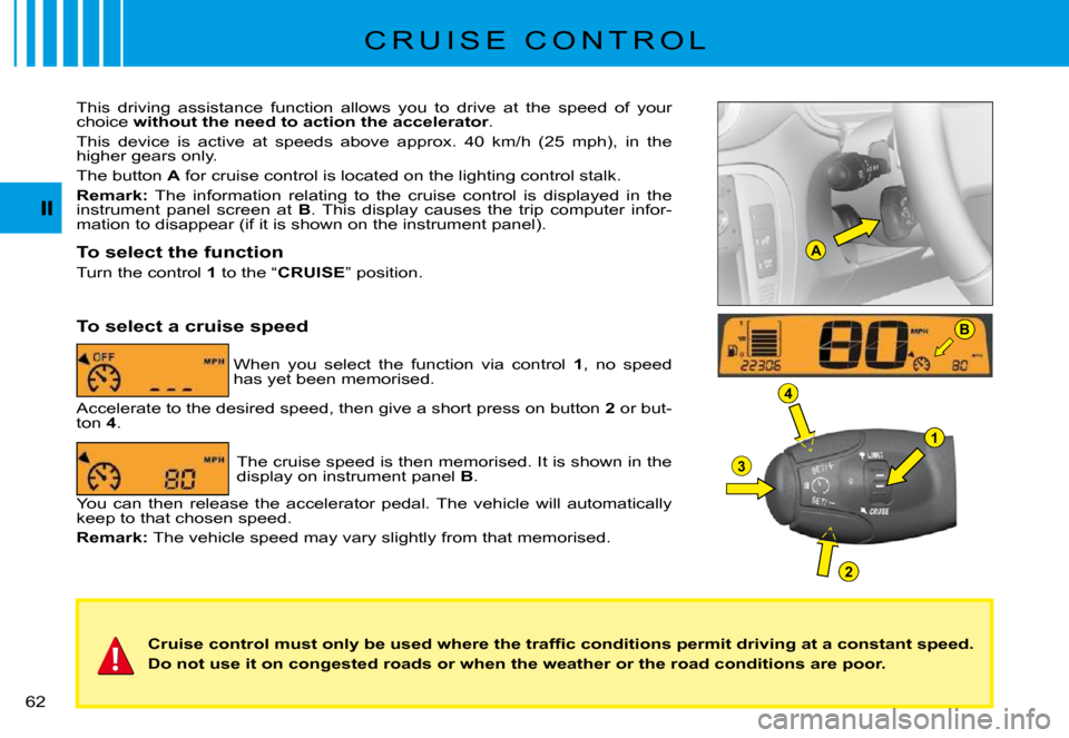 Citroen C3 PLURIEL 2008 1.G Owners Manual A
B
1
4
3
2
�6�2� 
�C�r�u�i�s�e� �c�o�n�t�r�o�l� �m�u�s�t� �o�n�l�y� �b�e� �u�s�e�d� �w�h�e�r�e� �t�h�e� �t�r�a�f�ﬁ� �c� �c�o�n�d�i�t�i�o�n�s� �p�e�r�m�i�t� �d�r�i�v�i�n�g� �a�t� �a� �c�o�n�s�t�a�n�