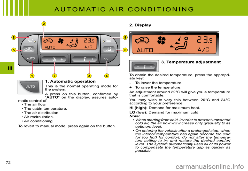 Citroen C3 PLURIEL 2008 1.G Manual PDF 2
8
5
3
9
6
714
III
�7�2� 
 A U T O M A T I C   A I R   C O N D I T I O N I N G 
 1. Automatic operation
This  is  the  normal  operating  mode  for the system.
�A�  �p�r�e�s�s�  �o�n�  �t�h�i�s�  �b�