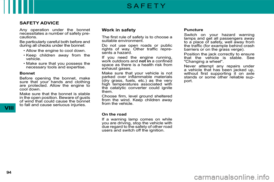 Citroen C4 DAG 2008 1.G Owners Manual VIII
S A F E T Y
�A�n�y�  �o�p�e�r�a�t�i�o�n�  �u�n�d�e�r�  �t�h�e�  �b�o�n�n�e�t� �n�e�c�e�s�s�i�t�a�t�e�s� �a� �n�u�m�b�e�r� �o�f� �s�a�f�e�t�y� �p�r�e�-�c�a�u�t�i�o�n�s�.
�B�e� �p�a�r�t�i�c�u�l�a�r