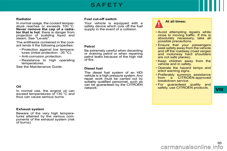 Citroen C4 DAG 2008 1.G Owners Manual 95 
VIII
S A F E T Y
�R�a�d�i�a�t�o�r
�I�n� �n�o�r�m�a�l� �u�s�a�g�e�,� �t�h�e� �c�o�o�l�a�n�t� �t�e�m�p�e�r�-�a�t�u�r�e�  �r�e�a�c�h�e�s�  �o�r�  �e�x�c�e�e�d�s�  �1�0�0� �°�C�.� �N�e�v�e�r�  �r�e�m