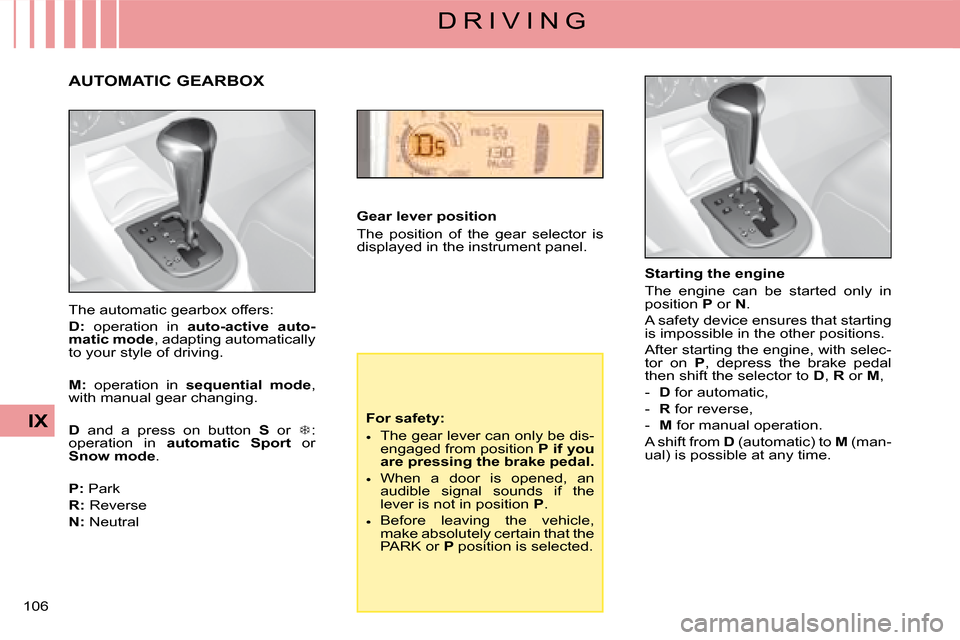 Citroen C4 DAG 2008 1.G Owners Manual 106 
IX
D R I V I N G
Gear lever position
The  position  of  the  gear  selector  is displayed in the instrument panel.
For safety:
