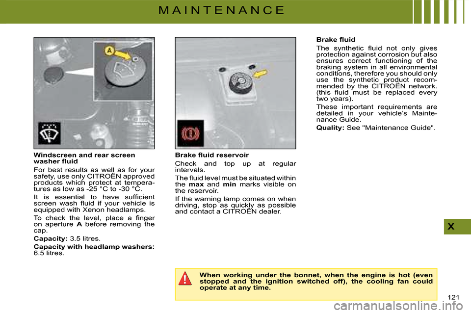 Citroen C4 DAG 2008 1.G User Guide 121 
X
M A I N T E N A N C E
Windscreen and rear screen �w�a�s�h�e�r� �ﬂ� �u�i�d
For  best  results  as  well  as  for  your safety, use only CITROËN approved For  best  results  as  well  as  for 