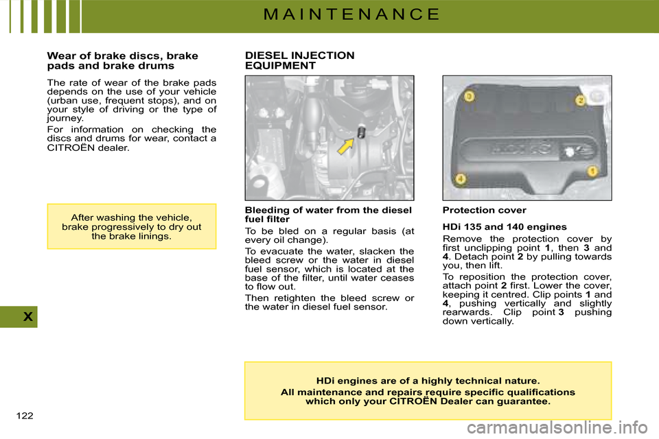 Citroen C4 DAG 2008 1.G Owners Manual 122 
X
M A I N T E N A N C E
Protection cover
HDi 135 and 140 engines 
Remove  the  protection  cover  by �ﬁ� �r�s�t�  �u�n�c�l�i�p�p�i�n�g�  �p�o�i�n�t  1,  then  3 and4�.� �D�e�t�a�c�h� �p�o�i�n�t