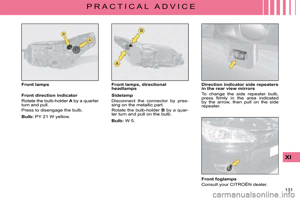 Citroen C4 DAG 2008 1.G User Guide �1�3�1� 
XI
P R A C T I C A L   A D V I C E
Front direction indicator
�R�o�t�a�t�e� �t�h�e� �b�u�l�b�-�h�o�l�d�e�r A�R�o�t�a�t�e� �t�h�e� �b�u�l�b�-�h�o�l�d�e�r�R�o�t�a�t�e� �t�h�e� �b�u�l�b�-�h�o�l�d