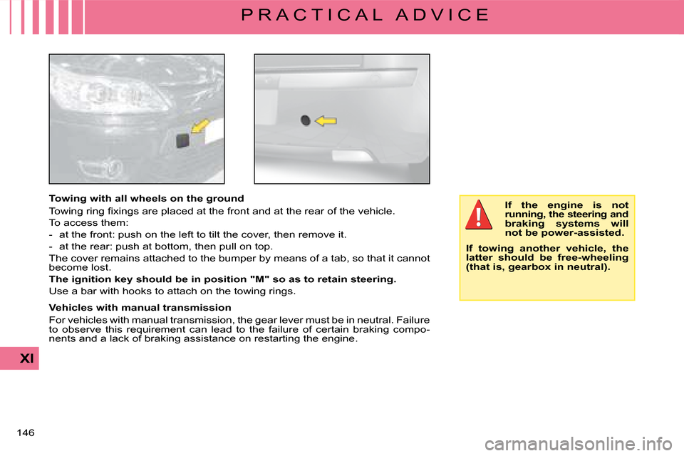 Citroen C4 DAG 2008 1.G Owners Manual 146 
XI
P R A C T I C A L   A D V I C E
Towing with all wheels on the ground
�T�o�w�i�n�g� �r�i�n�g� �ﬁ� �x�i�n�g�s� �a�r�e� �p�l�a�c�e�d� �a�t� �t�h�e� �f�r�o�n�t� �a�n�d� �a�t� �t�h�e� �r�e�a�r� �