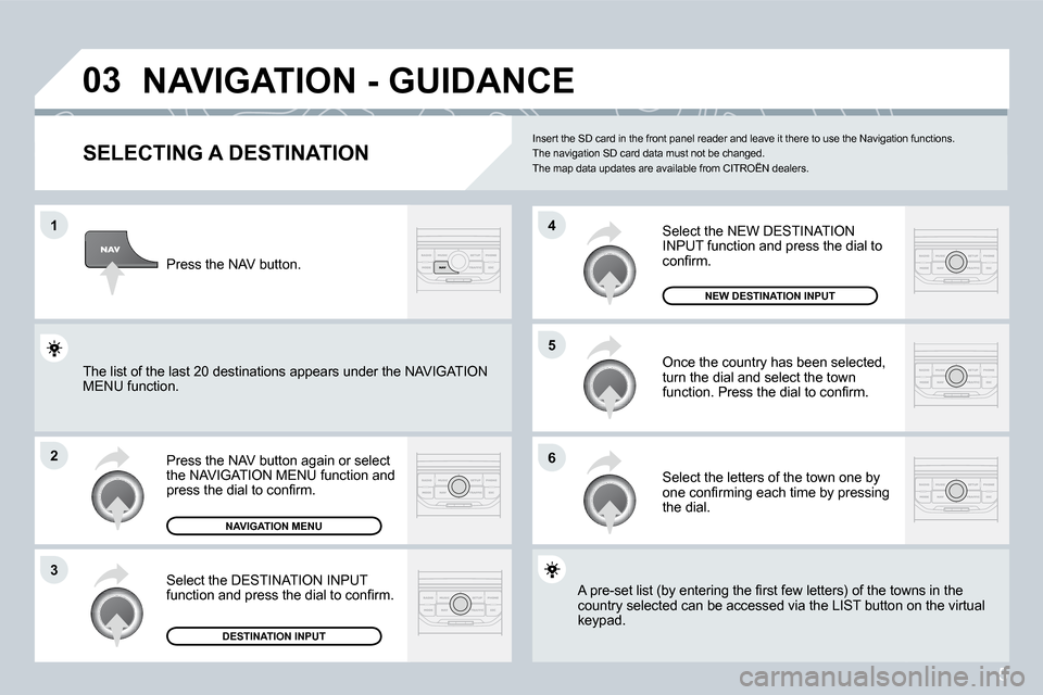 Citroen C4 DAG 2008 1.G Owners Manual 5
�0�3
�1
�2
�3
�6
�5
4
�N�A�V�I�G�A�T�I�O�N�	�-�	�G�U�I�D�A�N�C�E
�S�E�L�E�C�T�I�N�G�	�A�	�D�E�S�T�I�N�A�T�I�O�N
�P�r�e�s�s� �t�h�e� �N�A�V� �b�u�t�t�o�n� �a�g�a�i�n� �o�r� �s�e�l�e�c�t�  
�t�h�e� �N