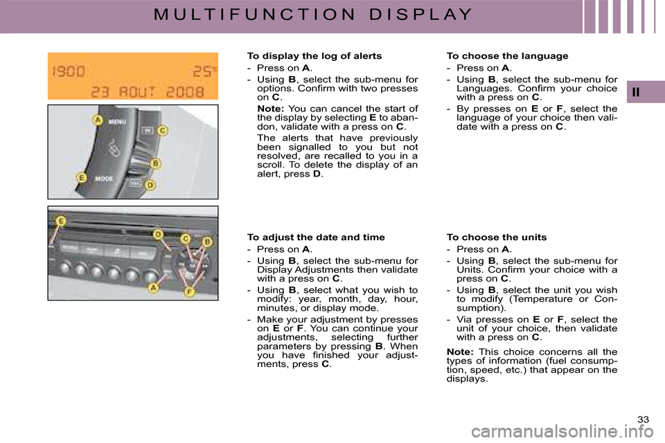 Citroen C4 DAG 2008 1.G Owners Manual 33 
II
M U L T I F U N C T I O N   D I S P L A Y
To display the log of alerts
-  Press on A.
-  Using B,  select  the  sub-menu  for �o�p�t�i�o�n�s�.� �C�o�n�ﬁ� �r� �m� �w�i�t�h� �t�w�o� �p�r�e�s�s�