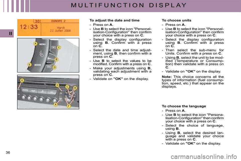 Citroen C4 DAG 2008 1.G Owners Manual 36 
II
M U L T I F U N C T I O N   D I S P L A Y
To choose units
-  Press on A.
-  Use B to select the icon "Personal-�i�s�a�t�i�o�n�-�C�o�n�ﬁ� �g�u�r�a�t�i�o�n�"� �t�h�e�n� �c�o�n�ﬁ� �r�m� your c