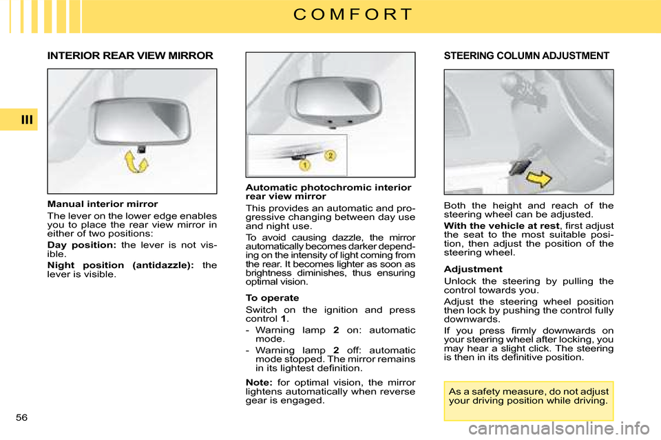 Citroen C4 DAG 2008 1.G Owners Manual 56 III
C O M F O R T
�A�u�t�o�m�a�t�i�c� �p�h�o�t�o�c�h�r�o�m�i�c� �i�n�t�e�r�i�o�r� �r�e�a�r� �v�i�e�w� �m�i�r�r�o�r
This provides an automatic and pro-gressive changing between day use and night use