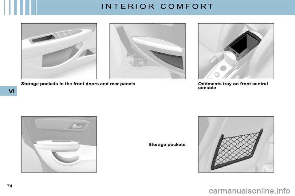 Citroen C4 DAG 2008 1.G Manual PDF 74 
VI
I N T E R I O R   C O M F O R T
�S�t�o�r�a�g�e� �p�o�c�k�e�t�s� �i�n� �t�h�e� �f�r�o�n�t� �d�o�o�r�s� �a�n�d� �r�e�a�r� �p�a�n�e�l�s
�S�t�o�r�a�g�e� �p�o�c�k�e�t�s
�O�d�d�m�e�n�t�s� �t�r�a�y� �