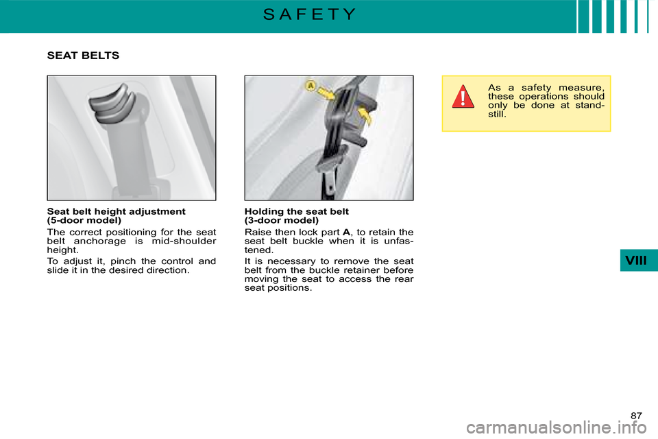 Citroen C4 DAG 2008 1.G Owners Manual 87 
VIII
S A F E T Y
�H�o�l�d�i�n�g� �t�h�e� �s�e�a�t� �b�e�l�t� �(�3�-�d�o�o�r� �m�o�d�e�l�)
�R�a�i�s�e� �t�h�e�n� �l�o�c�k� �p�a�r�t A�,� �t�o� �r�e�t�a�i�n� �t�h�e� �s�e�a�t�  �b�e�l�t�  �b�u�c�k�l