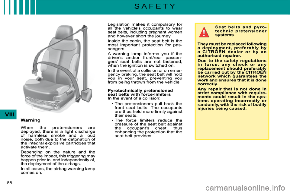 Citroen C4 DAG 2008 1.G Owners Manual 88 
VIII
S A F E T Y
�L�e�g�i�s�l�a�t�i�o�n�  �m�a�k�e�s�  �i�t�  �c�o�m�p�u�l�s�o�r�y�  �f�o�r� �a�l�l�  �t�h�e�  �v�e�h�i�c�l�e��s�  �o�c�c�u�p�a�n�t�s�  �t�o�  �w�e�a�r� �s�e�a�t�  �b�e�l�t�s�,�  