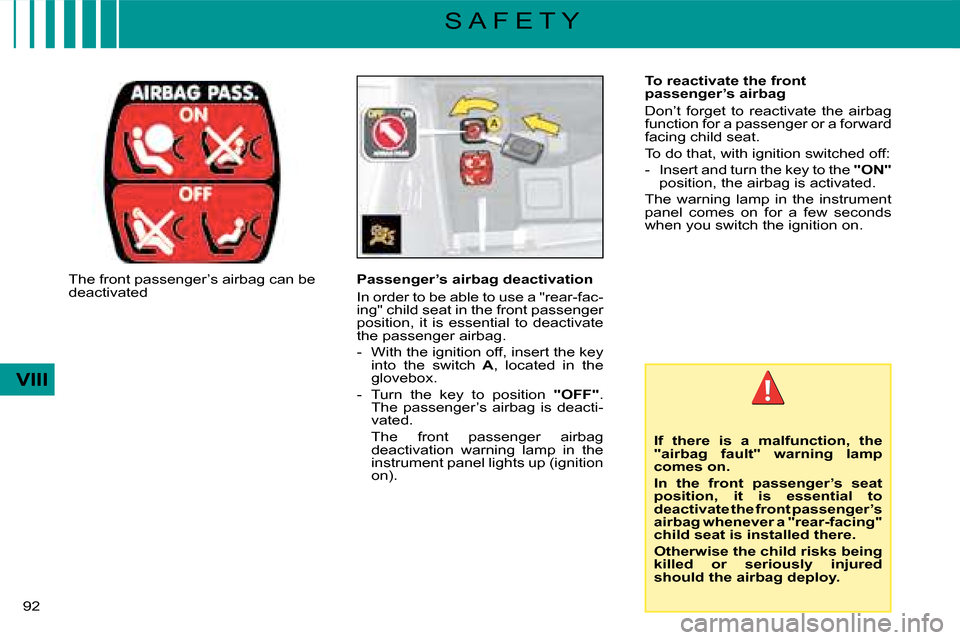 Citroen C4 DAG 2008 1.G Owners Manual 92 
VIII
S A F E T Y
�T�o� �r�e�a�c�t�i�v�a�t�e� �t�h�e� �f�r�o�n�t� �p�a�s�s�e�n�g�e�r�’�s� �a�i�r�b�a�g
Don’t  forget  to  reactivate  the  airbag �f�u�n�c�t�i�o�n� �f�o�r� �a� �p�a�s�s�e�n�g�e�