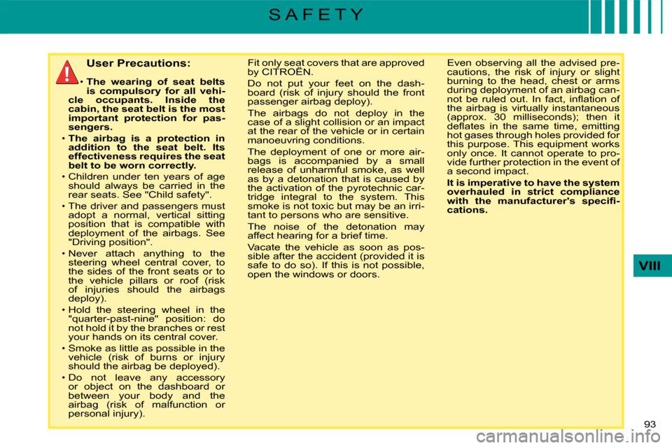 Citroen C4 DAG 2008 1.G Owners Manual �9�3� 
VIII
S A F E T Y
�U�s�e�r� �P�r�e�c�a�u�t�i�o�n�s�:
�T�h�e�  �w�e�a�r�i�n�g�  �o�f�  �s�e�a�t�  �b�e�l�t�s� �i�s�  �c�o�m�p�u�l�s�o�r�y�  �f�o�r�  �a�l�l�  �v�e�h�i�-�c�l�e�  �o�c�c�u�p�a�n�t�s