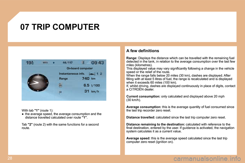 Citroen C4 2008 1.G Repair Manual 28
�0�7
�A�	�f�e�w�	�d�e�i�n�i�t�i�o�n�s 
�R�a�n�g�e�:� �D�i�s�p�l�a�y�s� �t�h�e� �d�i�s�t�a�n�c�e� �w�h�i�c�h� �c�a�n� �b�e� �t�r�a�v�e�l�l�e�d� �w�i�t�h�  �t�h�e� �r�e�m�a�i�n�i�n�g� �f�u�e�l� 
�d�e