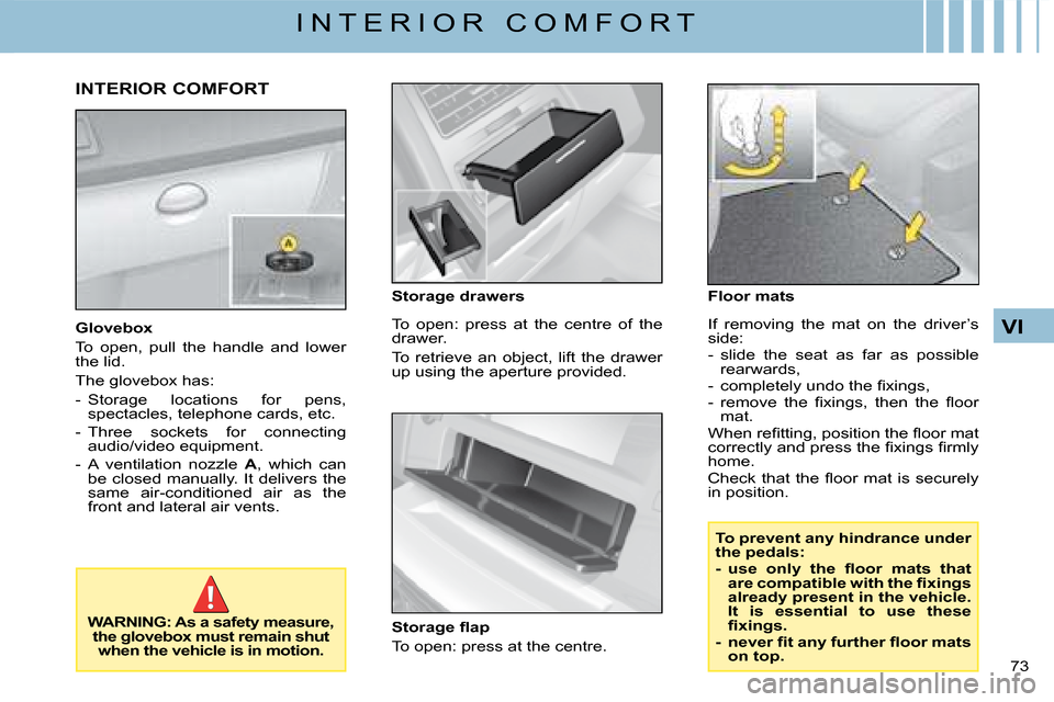 Citroen C4 2008 1.G Manual PDF 73 
VI
I N T E R I O R   C O M F O R T
Glovebox
To  open,  pull  the  handle  and  lower the lid.
The glovebox has:
-  Storage  locations  for  pens, spectacles, telephone cards, etc.
-  Three  socket