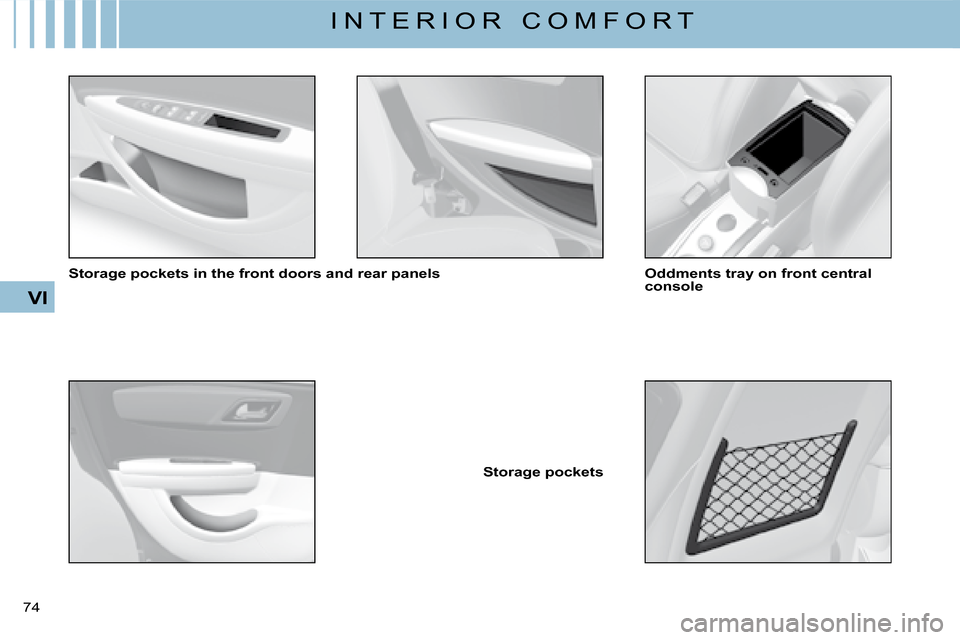 Citroen C4 2008 1.G Manual PDF 74 
VI
I N T E R I O R   C O M F O R T
�S�t�o�r�a�g�e� �p�o�c�k�e�t�s� �i�n� �t�h�e� �f�r�o�n�t� �d�o�o�r�s� �a�n�d� �r�e�a�r� �p�a�n�e�l�s
�S�t�o�r�a�g�e� �p�o�c�k�e�t�s
�O�d�d�m�e�n�t�s� �t�r�a�y� �