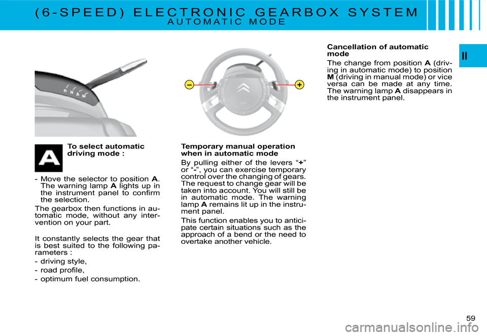 Citroen C4 PICASSO DAG 2008 1.G Owners Manual –+
II
59
To select automatic �d�r�i�v�i�n�g� �m�o�d�e� �:
-  Move  the  selector  to  position A. The  warning  lamp A  lights  up  in �t�h�e�  �i�n�s�t�r�u�m�e�n�t�  �p�a�n�e�l�  �t�o�  �c�o�n�ﬁ�
