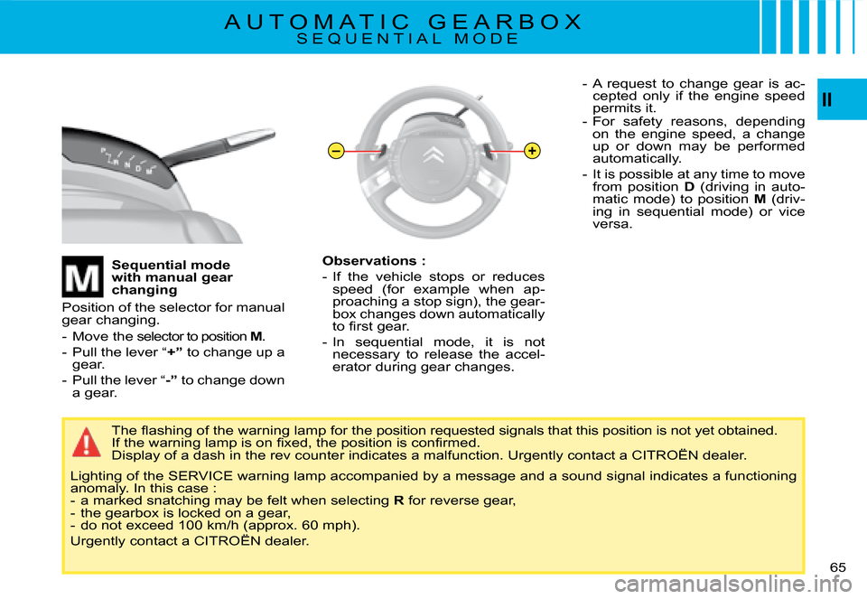 Citroen C4 PICASSO DAG 2008 1.G Repair Manual –+II
65
�T�h�e� �ﬂ� �a�s�h�i�n�g� �o�f� �t�h�e� �w�a�r�n�i�n�g� �l�a�m�p� �f�o�r� �t�h�e� �p�o�s�i�t�i�o�n� �r�e�q�u�e
�s�t�e�d� �s�i�g�n�a�l�s� �t�h�a�t� �t�h�i�s� �p�o�s�i�t�i�o�n� �i�s� �n�o�t�