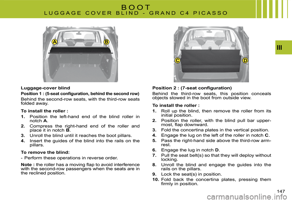 Citroen C4 PICASSO 2008 1.G Owners Manual CD
AAB
III
147
B O O T�L �U �G �G �A �G �E �  �C �O �V �E �R �  �B �L �I �N �D �  �- �  �G �R �A �N �D �  �C �4 �  �P �I �C �A �S �S �O
Luggage-cover blind
�P�o�s�i�t�i�o�n� �1� �:� �(�5�-�s�e�a�t� �c