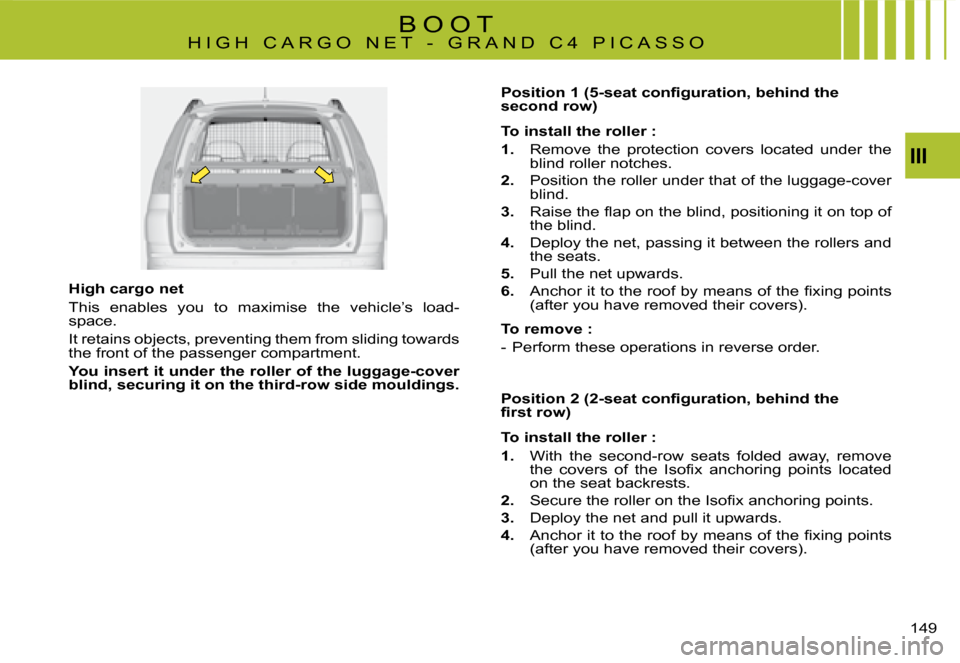 Citroen C4 PICASSO 2008 1.G Owners Manual III
�1�4�9
B O O TH I G H   C A R G O   N E T   -   G R A N D   C 4   P I C A S S O
High cargo net
�T�h�i�s�  �e�n�a�b�l�e�s�  �y�o�u�  �t�o�  �m�a�x�i�m�i�s�e�  �t�h�e�  �v�e�h�i�c�l�e�’�s�  �l�o�a