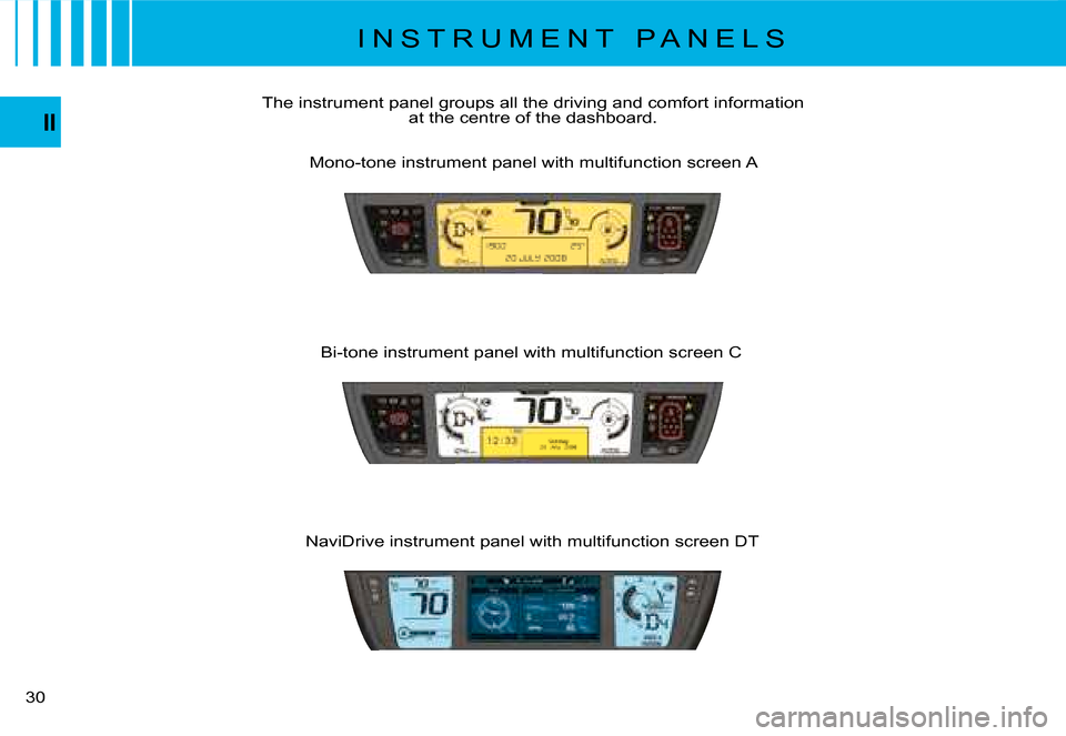 Citroen C4 PICASSO 2008 1.G Owners Guide �3�0
II
�T�h�e� �i�n�s�t�r�u�m�e�n�t� �p�a�n�e�l� �g�r�o�u�p�s� �a�l�l� �t�h�e� �d�r�i�v�i�n�g� �a�n�d� �c�o�m�f�o�r�t� �i�n�f�o�r�m�a�t�i�o�n� �a�t� �t�h�e� �c�e�n�t�r�e� �o�f� �t�h�e� �d�a�s�h�b�o�a