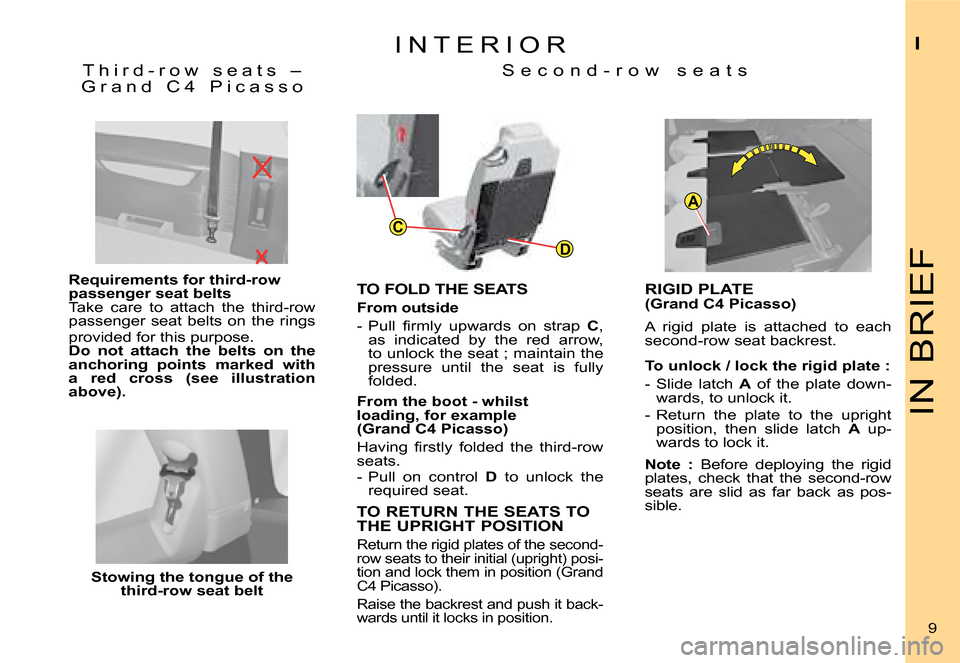 Citroen C4 PICASSO 2008 1.G Owners Manual D
A
C
IN BRIEF
I
9
I N T E R I O R
TO FOLD THE SEATS 
From outside 
�-�  �P�u�l�l�  �ﬁ� �r�m�l�y�  �u�p�w�a�r�d�s�  �o�n�  �s�t�r�a�p� C, as  indicated  by  the  red  arrow, to unlock the seat ; mai