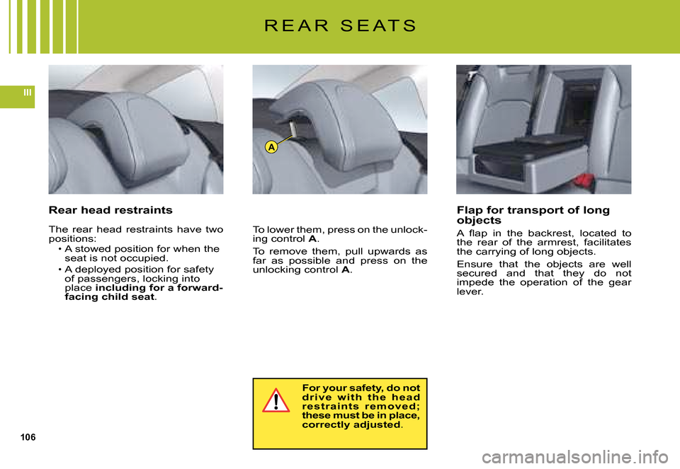 Citroen C5 DAG 2008 (RD/TD) / 2.G Owners Manual 106
III
A
R E A R   S E A T S
Rear head restraintsFlap for transport of long objects
�A�  �ﬂ� �a�p�  �i�n�  �t�h�e�  �b�a�c�k�r�e�s�t�,�  �l�o�c�a�t�e�d�  �t�o� the  rear  of  the  armrest,  facilit