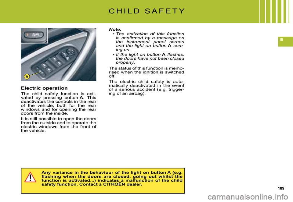 Citroen C5 DAG 2008 (RD/TD) / 2.G Owners Manual 109
III
A
C H I L D   S A F E T Y
Note:The  activation  of  this  function �i�s�  �c�o�n�ﬁ� �r�m�e�d�  �b�y�  �a�  �m�e�s�s�a�g�e�  �o�n� the  instrument  panel  screen and  the  light  on  button A