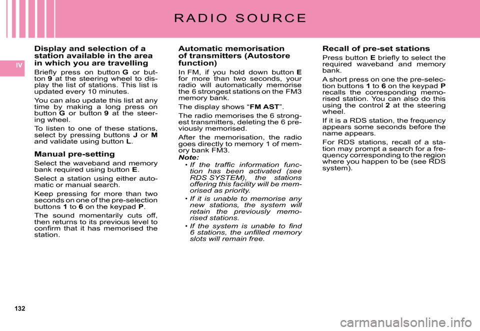 Citroen C5 DAG 2008 (RD/TD) / 2.G Owners Manual 132
IV
Display and selection of a station available in the area in which you are travelling
�B�r�i�e�ﬂ� �y�  �p�r�e�s�s�  �o�n�  �b�u�t�t�o�n� G�  �o�r�  �b�u�t�-ton 9�  �a�t�  �t�h�e�  �s�t�e�e�r�i