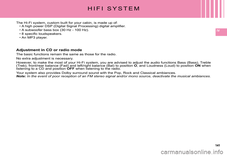 Citroen C5 DAG 2008 (RD/TD) / 2.G Owners Manual 141
IV
�H �I �F �I �  �S �Y �S �T �E �M
�T�h�e� �H�i�-�F�i� �s�y�s�t�e�m�,� �c�u�s�t�o�m� �b�u�i�l�t� �f�o�r� �y�o�u�r� �c�a�b�i�n�,� �i�s� �m�a�d�e� �u�p� �o�f�:�A� �h�i�g�h� �p�o�w�e�r� �D�S�P� �(�D