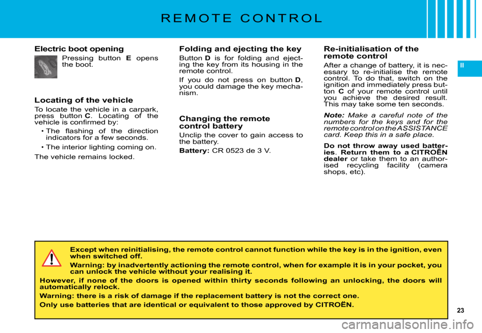 Citroen C5 DAG 2008 (RD/TD) / 2.G Owners Manual 23
II
R E M O T E   C O N T R O L
Folding and ejecting the key
Button D�  �i�s�  �f�o�r�  �f�o�l�d�i�n�g�  �a�n�d�  �e�j�e�c�t�-�i�n�g�  �t�h�e�  �k�e�y�  �f�r�o�m�  �i�t�s�  �h�o�u�s�i�n�g�  �i�n�  �