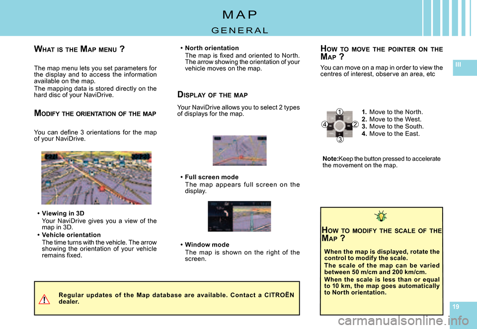 Citroen C5 DAG 2008 (RD/TD) / 2.G Owners Manual 191919
IIIThe map menu lets you set parameters for the  display  and  to  access  the  information available on the map.The mapping data is stored directly on the hard disc of your NaviDrive.
Regular 