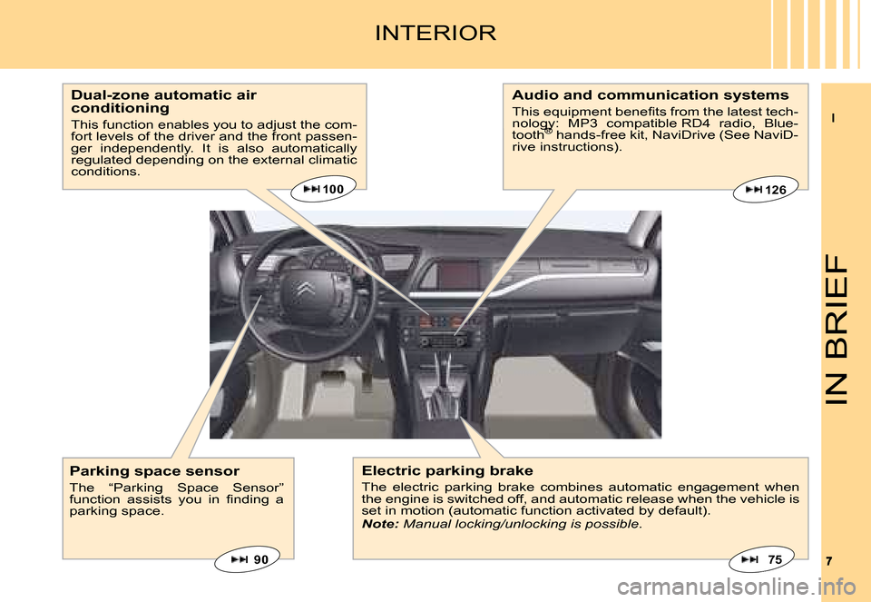 Citroen C5 DAG 2008 (RD/TD) / 2.G Owners Manual II
77
IN BRIEF
INTERIOR
Electric parking brake
The  electric  parking  brake  combines  automatic  engagement  when the engine is switched off, and automatic release when the vehicle is set in motion 