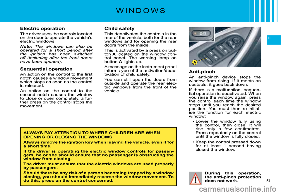 Citroen C5 DAG 2008 (RD/TD) / 2.G Service Manual 51
II
A
Anti-pinch
�A�n�  �a�n�t�i�-�p�i�n�c�h�  �d�e�v�i�c�e�  �s�t�o�p�s�  �t�h�e� �w�i�n�d�o�w�  �f�r�o�m�  �r�i�s�i�n�g�.�  �I�f�  �i�t�  �m�e�e�t�s�  �a�n� �o�b�s�t�a�c�l�e�,� �i�t� �g�o�e�s� �b�