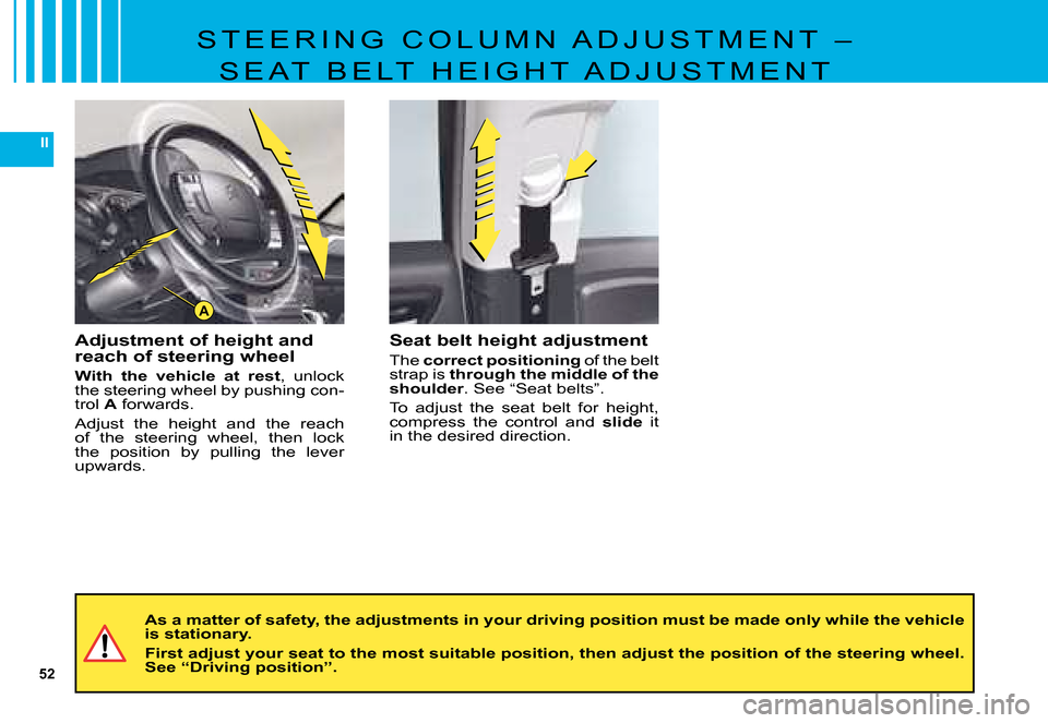 Citroen C5 DAG 2008 (RD/TD) / 2.G Owners Manual 52
II
A
S T E E R I N G   C O L U M N   A D J U S T M E N T   – 
S E A T   B E L T   H E I G H T   A D J U S T M E N T
Adjustment of height and reach of steering wheel
With  the  vehicle  at  rest�,