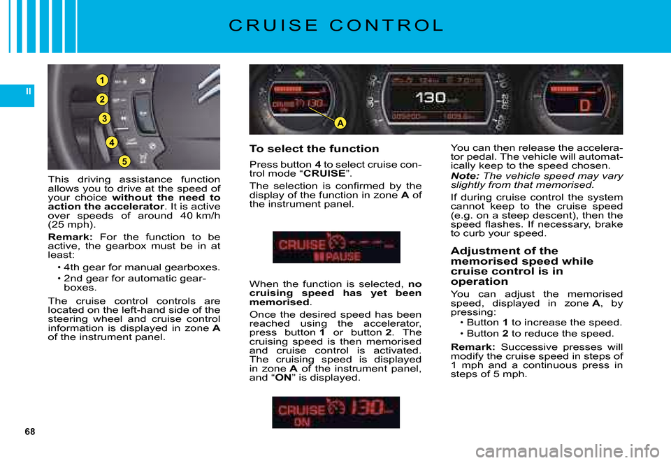 Citroen C5 DAG 2008 (RD/TD) / 2.G Repair Manual 68
II
A3
5
4
2
1
�T�h�i�s�  �d�r�i�v�i�n�g�  �a�s�s�i�s�t�a�n�c�e�  �f�u�n�c�t�i�o�n� �a�l�l�o�w�s� �y�o�u� �t�o� �d�r�i�v�e� �a�t� �t�h�e� �s�p�e�e�d� �o�f� your  choice without  the  need  to action