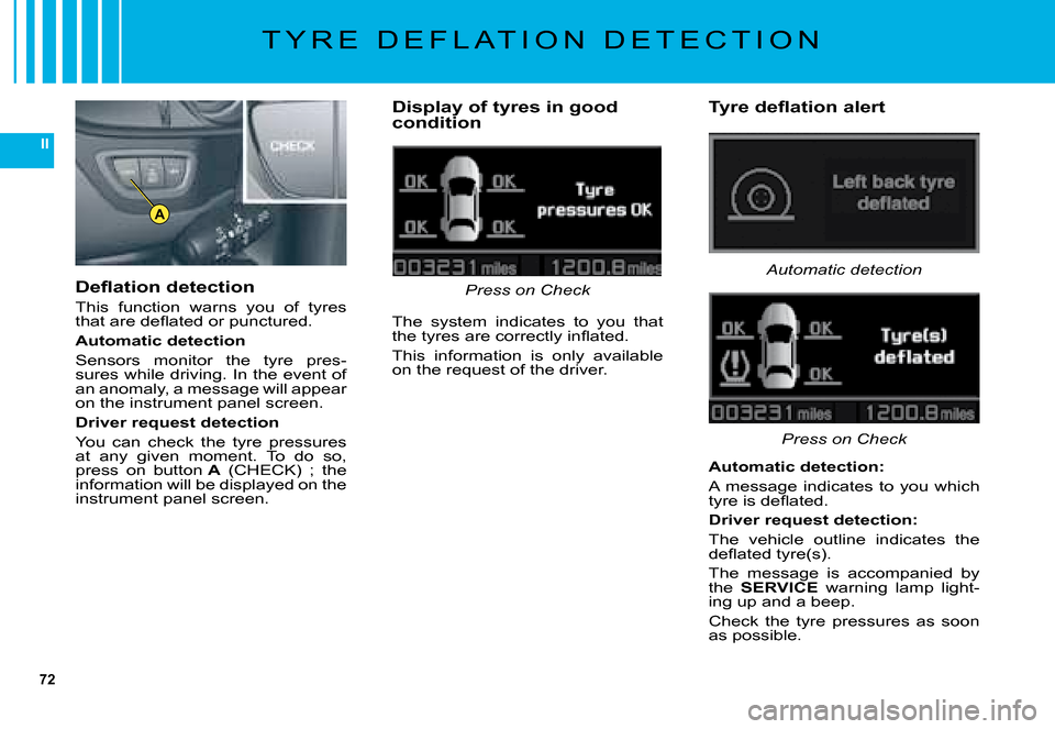 Citroen C5 DAG 2008 (RD/TD) / 2.G Owners Manual 72
II
A
�D�e�ﬂ� �a�t�i�o�n� �d�e�t�e�c�t�i�o�n
�T�h�i�s�  �f�u�n�c�t�i�o�n�  �w�a�r�n�s�  �y�o�u�  �o�f�  �t�y�r�e�s� �t�h�a�t� �a�r�e� �d�e�ﬂ� �a�t�e�d� �o�r� �p�u�n�c�t�u�r�e�d�.
Automatic detec