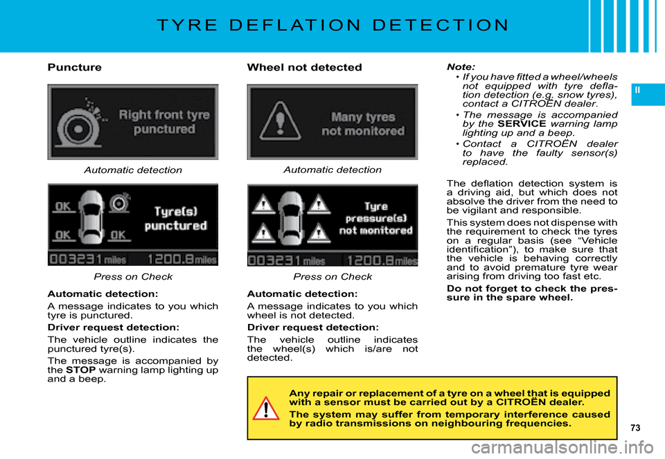 Citroen C5 DAG 2008 (RD/TD) / 2.G Owners Manual 73
II
T Y R E   D E F L A T I O N   D E T E C T I O N
Wheel not detected
�T�h�e�  �d�e�ﬂ� �a�t�i�o�n�  �d�e�t�e�c�t�i�o�n�  �s�y�s�t�e�m�  �i�s� �a�  �d�r�i�v�i�n�g�  �a�i�d�,�  �b�u�t�  �w�h�i�c�h�