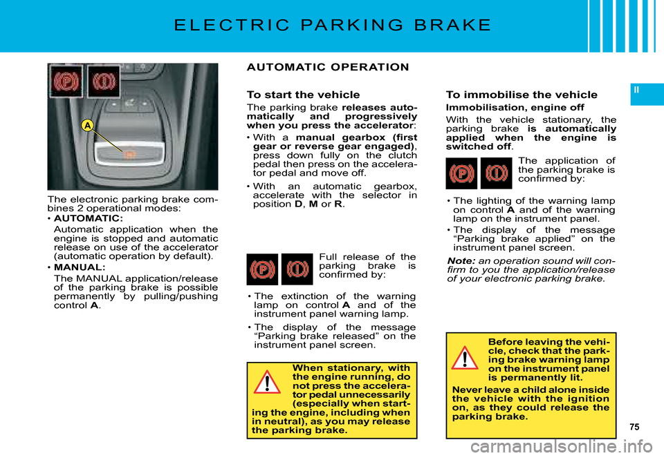 Citroen C5 DAG 2008 (RD/TD) / 2.G Manual PDF 75
II
A
�T�h�e� �e�l�e�c�t�r�o�n�i�c� �p�a�r�k�i�n�g� �b�r�a�k�e� �c�o�m�-�b�i�n�e�s� �2� �o�p�e�r�a�t�i�o�n�a�l� �m�o�d�e�s�:AUTOMATIC:
�A�u�t�o�m�a�t�i�c�  �a�p�p�l�i�c�a�t�i�o�n�  �w�h�e�n�  �t�h�e