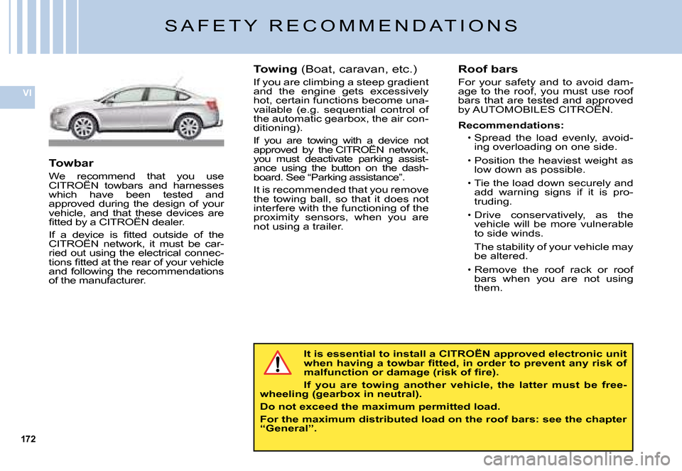 Citroen C5 2008 (RD/TD) / 2.G Owners Manual 172
VI
�S �A �F �E �T �Y �  �R �E �C �O �M �M �E �N �D �A �T �I �O �N �S
It is essential to install a CITROËN approved electronic unit �w�h�e�n� �h�a�v�i�n�g� �a� �t�o�w�b�a�r� �ﬁ� �t�t�e�d�,� �i�n