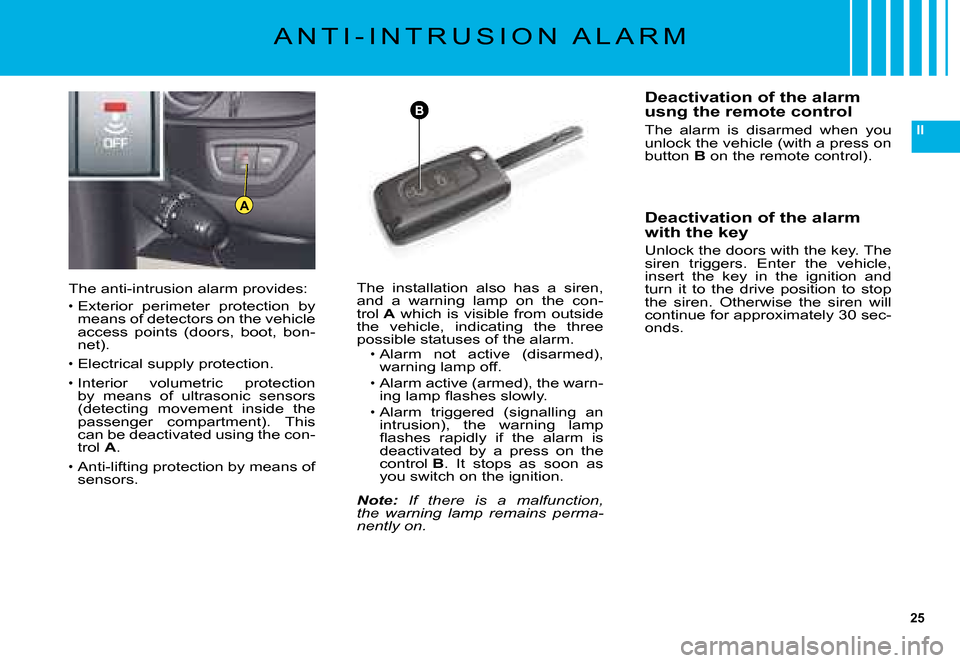 Citroen C5 2008 (RD/TD) / 2.G Owners Manual 25
II
B
A
�A �N �T �I �- �I �N �T �R �U �S �I �O �N �  �A �L �A �R �M
�T�h�e� �a�n�t�i�-�i�n�t�r�u�s�i�o�n� �a�l�a�r�m� �p�r�o�v�i�d�e�s�:
�E�x�t�e�r�i�o�r�  �p�e�r�i�m�e�t�e�r�  �p�r�o�t�e�c�t�i�o�n�