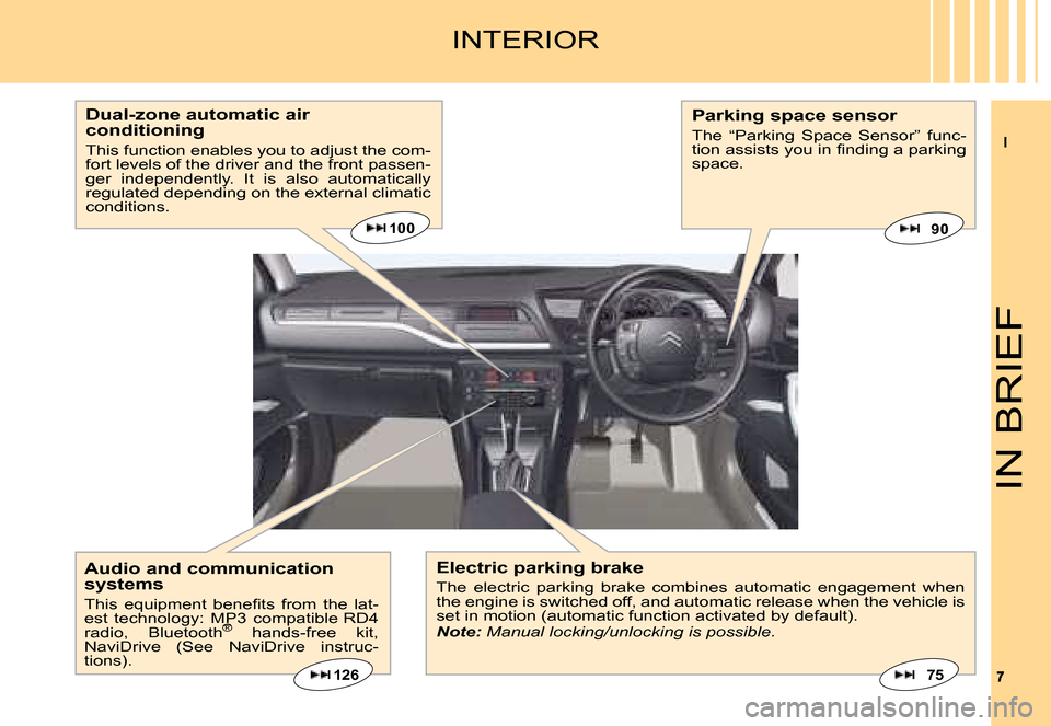 Citroen C5 2008 (RD/TD) / 2.G Owners Manual II
77
IN BRIEF
INTERIOR
Electric parking brake
The  electric  parking  brake  combines  automatic  engagement  when the engine is switched off, and automatic release when the vehicle is set in motion 