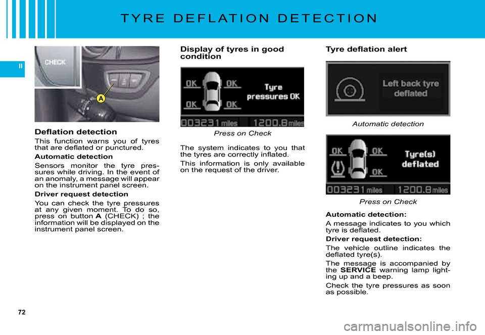 Citroen C5 2008 (RD/TD) / 2.G Owners Manual 72
II
A
�D�e�ﬂ� �a�t�i�o�n� �d�e�t�e�c�t�i�o�n
�T�h�i�s�  �f�u�n�c�t�i�o�n�  �w�a�r�n�s�  �y�o�u�  �o�f�  �t�y�r�e�s� �t�h�a�t� �a�r�e� �d�e�ﬂ� �a�t�e�d� �o�r� �p�u�n�c�t�u�r�e�d�.
Automatic detec