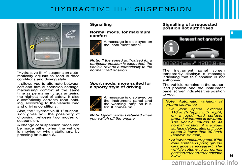 Citroen C5 2008 (RD/TD) / 2.G Owners Manual 85
II
A
�“ �H �Y �D �R �A �C �T �I �V �E �  �I �I �I �+ �” �  �S �U �S �P �E �N �S �I �O �N
Normal mode, for maximum comfort
�“�H�y�d�r�a�c�t�i�v�e� �I�I�I� �+�”� �s�u�s�p�e�n�s�i�o�n� �a�u�t�