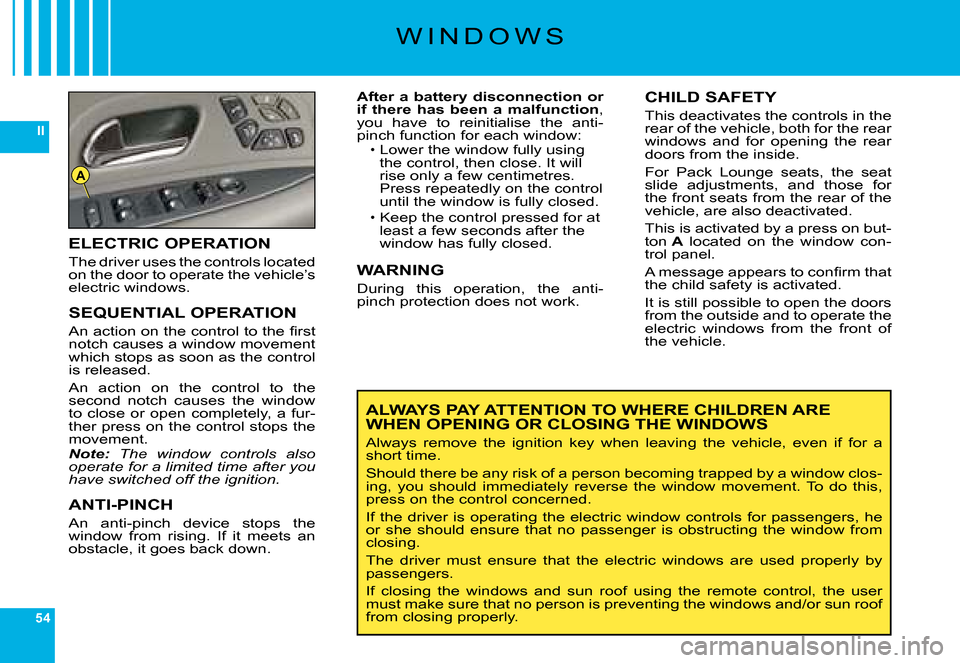 Citroen C6 DAG 2008 1.G Owners Manual 54
II
A
�W �I �N �D �O �W �S
After a battery disconnection or if  there  has  been  a  malfunction�,� �y�o�u�  �h�a�v�e�  �t�o�  �r�e�i�n�i�t�i�a�l�i�s�e�  �t�h�e�  �a�n�t�i�-�p�i�n�c�h� �f�u�n�c�t�i�